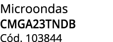 Microondas CMGA23TNDB C d. 103844