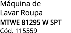 M quina de Lavar Roupa MTWE 81295 W SPT C d. 115559