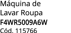 M quina de Lavar Roupa F4WR5009A6W C d. 115766