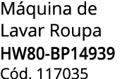 M quina de Lavar Roupa HW80-BP14939 C d. 117035