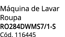 M quina de Lavar Roupa ro284dwms7/1-s C d. 116445
