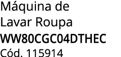 M quina de Lavar Roupa WW80CGC04DTHEC C d. 115914