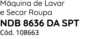 M quina de Lavar e Secar Roupa NDB 8636 DA SPT C d. 108663