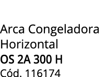 Arca Congeladora Horizontal OS 2A 300 H C d. 116174