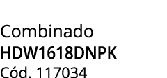 Combinado HDW1618DNPK C d. 117034
