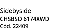 Sidebyside CHSBSO 6174XWD C d. 22409