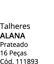 Talheres alana Prateado 16 Pe as C d. 111893