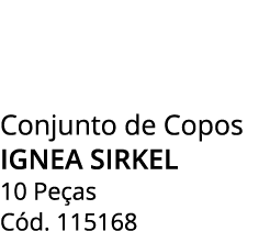 Conjunto de Copos IGNEA SIRKEL 10 Pe as C d. 115168