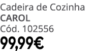 Cadeira de Cozinha CAROL C d. 102556 99,99€