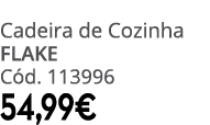 Cadeira de Cozinha FLAKE C d. 113996 54,99€