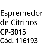 Espremedor de Citrinos CP-3015 C d. 116193