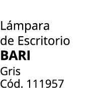 L mpara de Escritorio BARI Gris C d. 111957