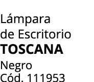 L mpara de Escritorio TOSCANA Negro C d. 111953