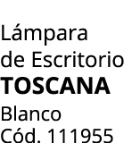 L mpara de Escritorio TOSCANA Blanco C d. 111955