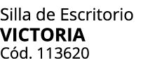 Silla de Escritorio VICTORIA C d. 113620