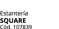 Estanter a SQUARE C d. 107839