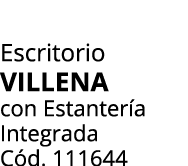 Escritorio VILLENA con Estanter a Integrada C d. 111644