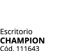 Escritorio CHAMPION C d. 111643