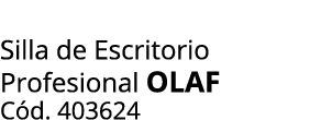 Silla de Escritorio Profesional olaf C d. 403624