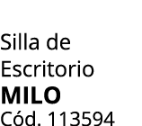 Silla de Escritorio milo C d. 113594