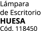 L mpara de Escritorio HUESA C d. 118450