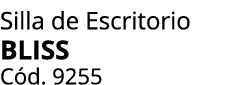 Silla de Escritorio BLISS C d. 9255 