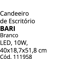 Candeeiro de Escrit rio BARI Branco LED, 10W, 40x18,7x51,8 cm C d. 111958