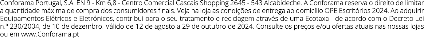 Conforama Portugal, S.A. EN 9 - Km 6,8 - Centro Comercial Cascais Shopping 2645 - 543 Alcabideche. A Conforama reserv...