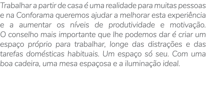 Trabalhar a partir de casa  uma realidade para muitas pessoas e na Conforama queremos ajudar a melhorar esta experi ...