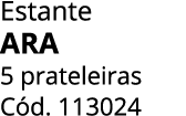 Estante ARA 5 prateleiras C d. 113024