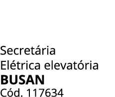 Secret ria El trica elevat ria BUSAN C d. 117634 