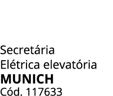 Secret ria El trica elevat ria MUNICH  C d. 117633 