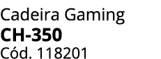 Cadeira Gaming ch-350 C d. 118201