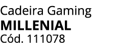 Cadeira Gaming millenial C d. 111078