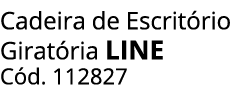 Cadeira de Escrit rio Girat ria LINE C d. 112827