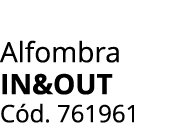 Alfombra IN&OUT C d. 761961