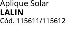 Aplique Solar LALIN C d. 115611/115612 