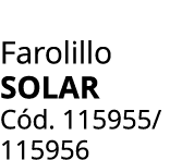 Farolillo Solar C d. 115955/ 115956