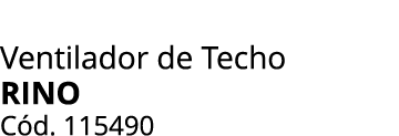 Ventilador de Techo Rino C d. 115490