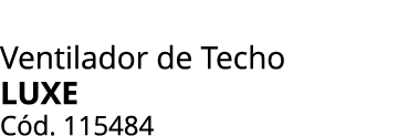 Ventilador de Techo Luxe C d. 115484