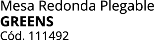 Mesa Redonda Plegable greens C d. 111492