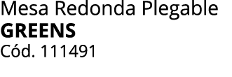 Mesa Redonda Plegable greens C d. 111491