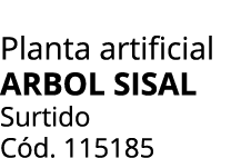 Planta artificial ARBOL SISAL Surtido C d. 115185