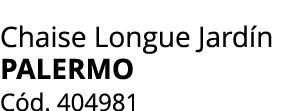 Chaise Longue Jard n palermo C d. 404981