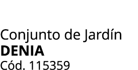 Conjunto de Jard n DENIA C d. 115359