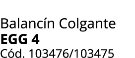Balanc n Colgante egg 4 C d. 103476/103475