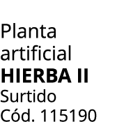 Planta artificial HIERBA II Surtido C d. 115190