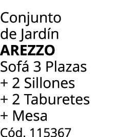 Conjunto de Jard n arezzo Sof  3 Plazas + 2 Sillones + 2 Taburetes + Mesa C d. 115367