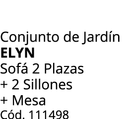 Conjunto de Jard n elyn Sof 2 Plazas + 2 Sillones + Mesa C d. 111498