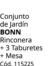 Conjunto de Jard n bonn Rinconera + 3 Taburetes + Mesa C d. 115225